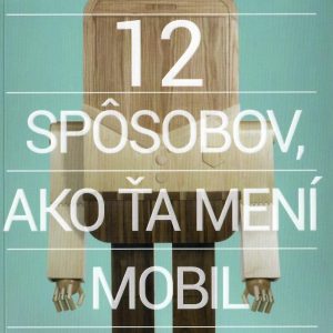 12 spôsobov, ako ťa mení mobil