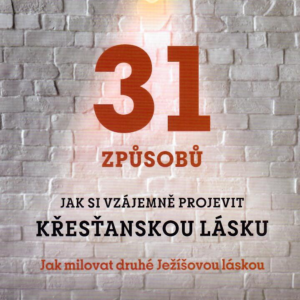 31 způsobů jak si vzájemně projevit křesťanskou lásku